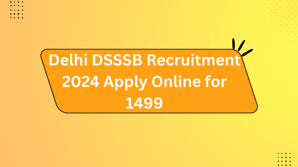 Delhi Dsssb Recruitment 2024 Apply Online For 1499