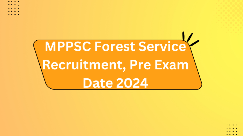 Mppsc Forest Service Recruitment, Exam Date 2024