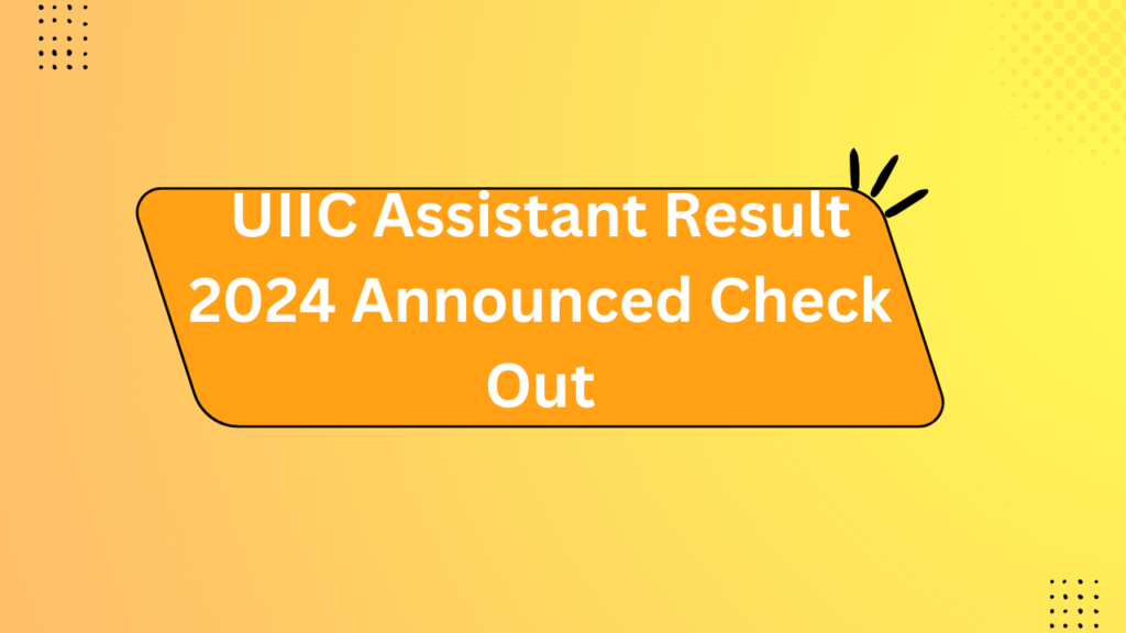 Uiic Assistant Result 2024 Announced Check Out 2 Uiic Assistant Result 2024 Announced Check Out