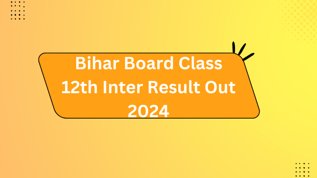 Bihar Board Class 12Th Inter Result Out 2024 2 Bihar Board Class 12Th Inter Result Out 2024