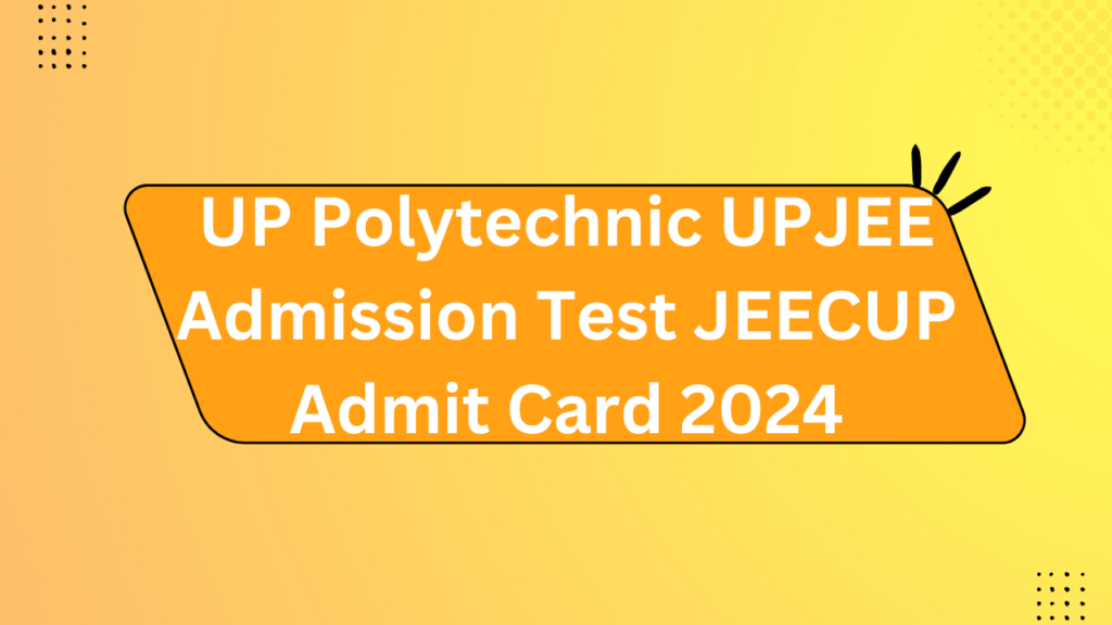 Up Polytechnic Upjee Admission Test Jeecup Admit Card 2024