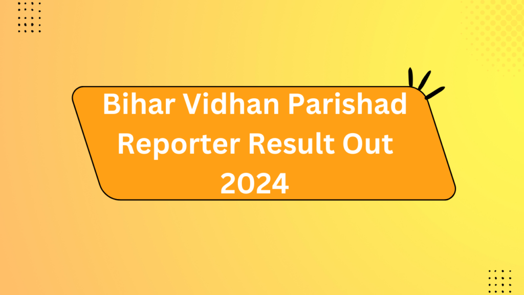 Bihar Vidhan Parishad Reporter Result Out 2024 2 Bihar Vidhan Parishad Reporter Result Out 2024