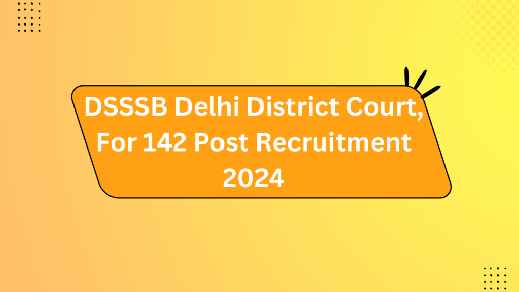 Dsssb Delhi District Court Post Recruitment 2024