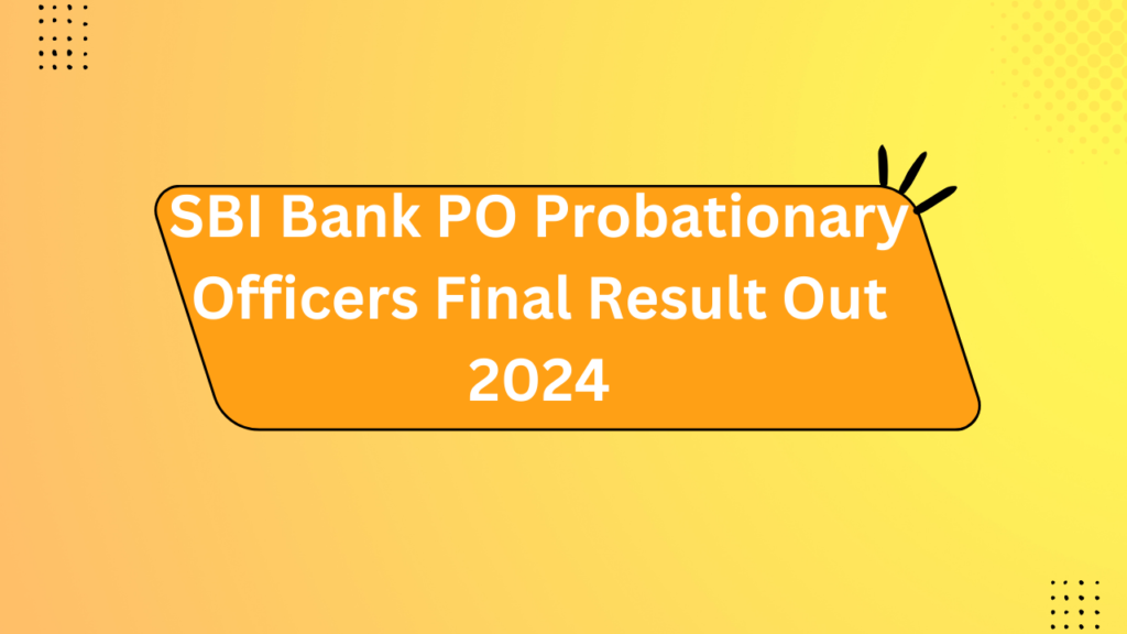 Sbi Bank Po Probationary Officers Final Result Out 2024 2 Sbi Bank Po Probationary Officers Final Result Out 2024