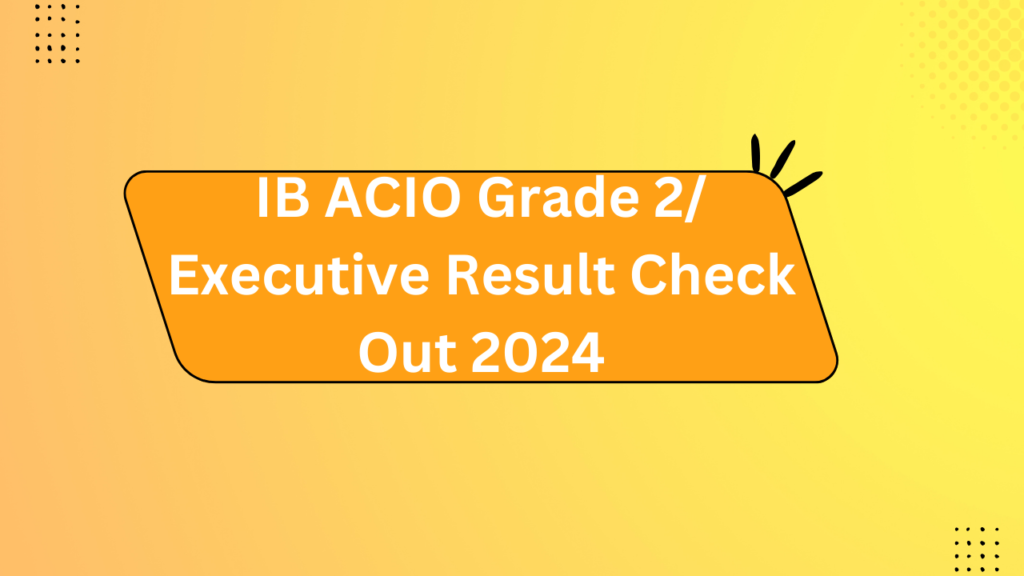 Ib Acio Grade 2/ Executive Result Check Out 2024 2 Ib Acio Grade 2/ Executive Result Check Out 2024