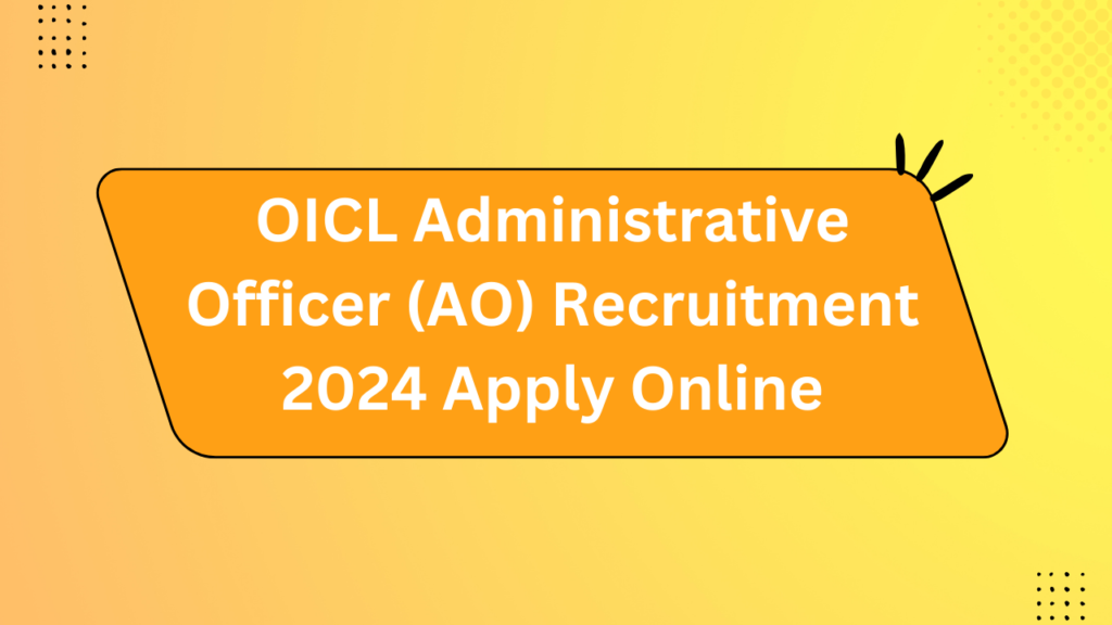 Oicl Administrative Officer (Ao) Recruitment 2024 Apply Online