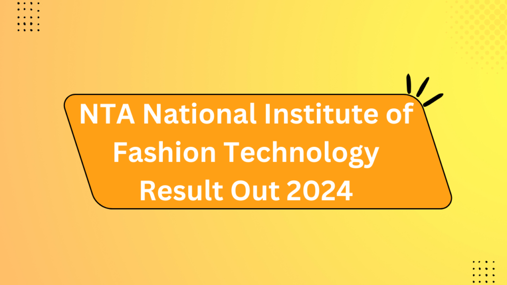 Nta National Institute Of Fashion Technology Result Out 2024