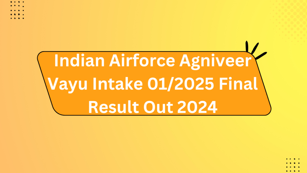 Indian Airforce Agniveer Vayu Intake 01/2025 Final Result Out 2024