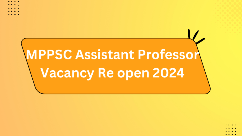 Mppsc Assistant Professor Vacancy Re Open 2024