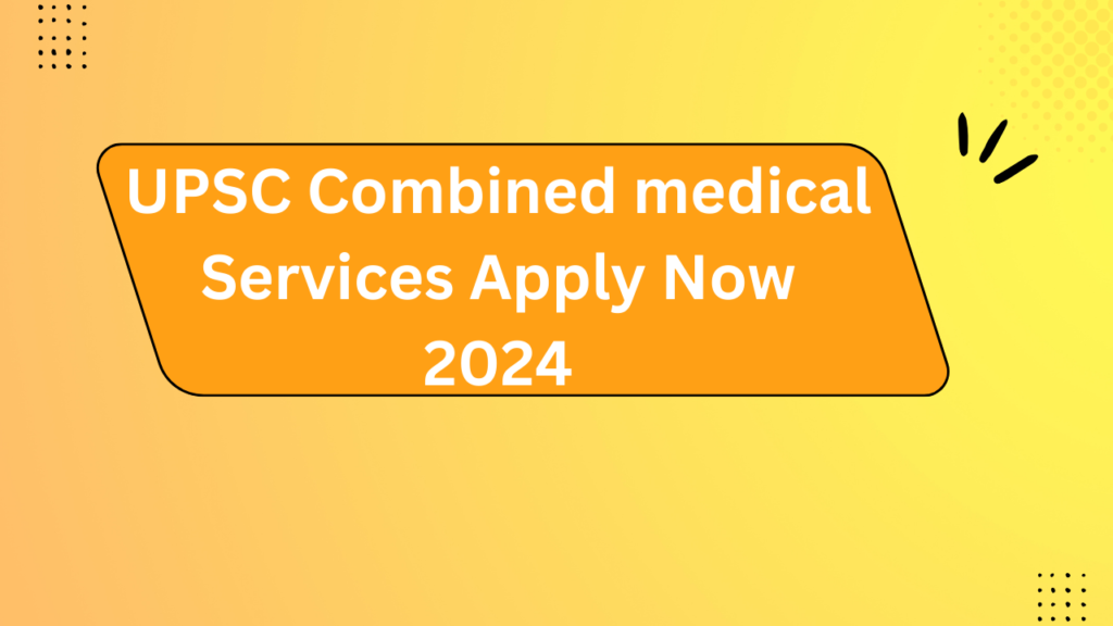 Upsc Combined Medical Services Apply Now 2024