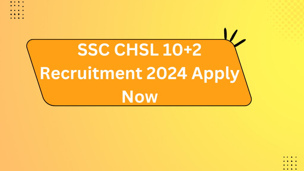 Ssc Chsl 10+2 Recruitment 2024 Apply Now 2 Ssc Chsl 10+2 Recruitment 2024 Apply Now