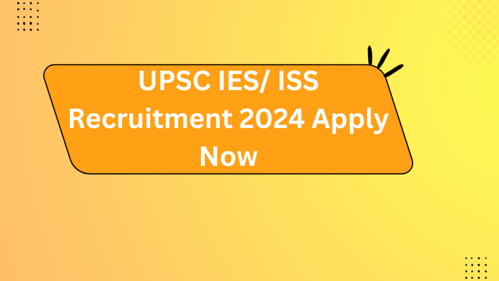 Upsc Ies/ Iss Recruitment 2024 Apply Now