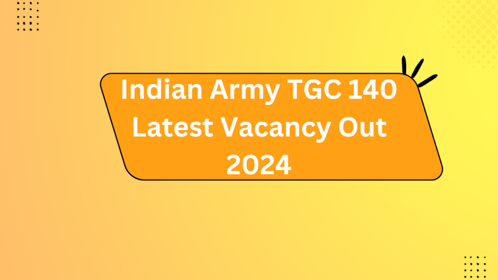 Indian Army Tgc 140 Latest Vacancy Out 2024
