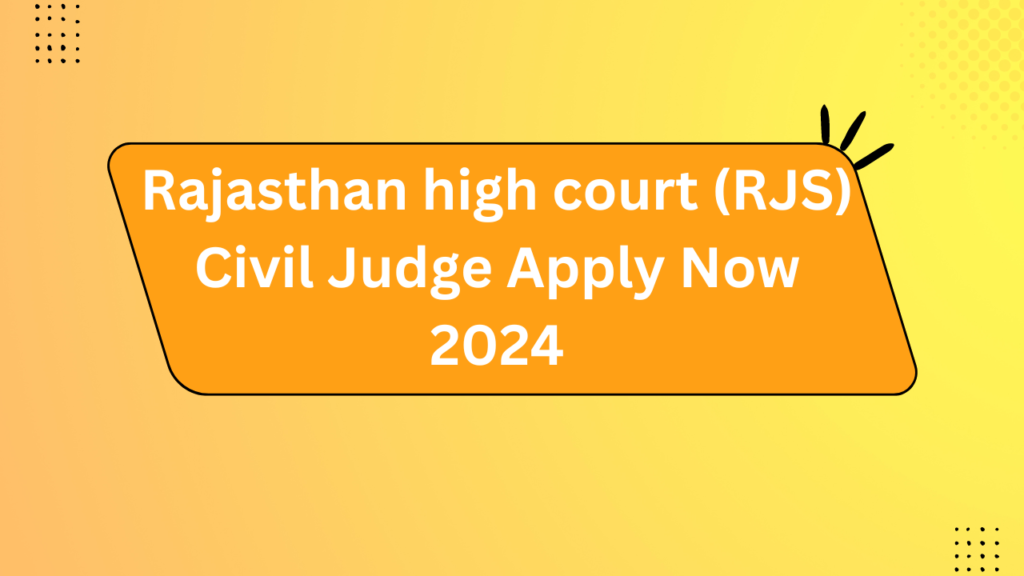 Rajasthan High Court (Rjs) Civil Judge Apply Now 2024
