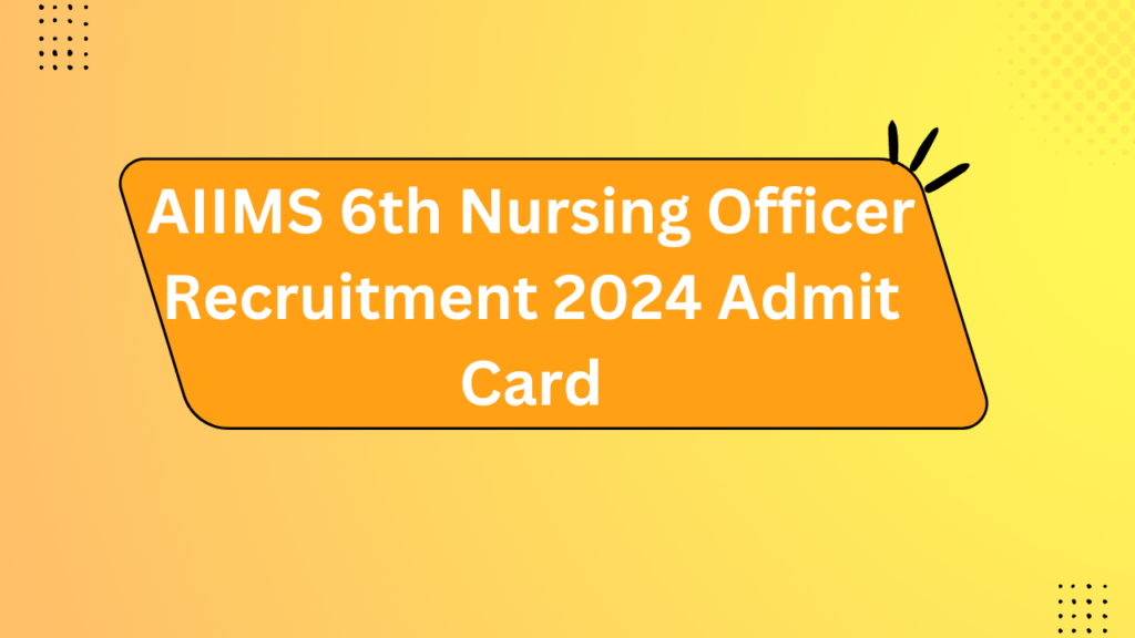 Aiims 6Th Nursing Officer Recruitment 2024 Admit Card