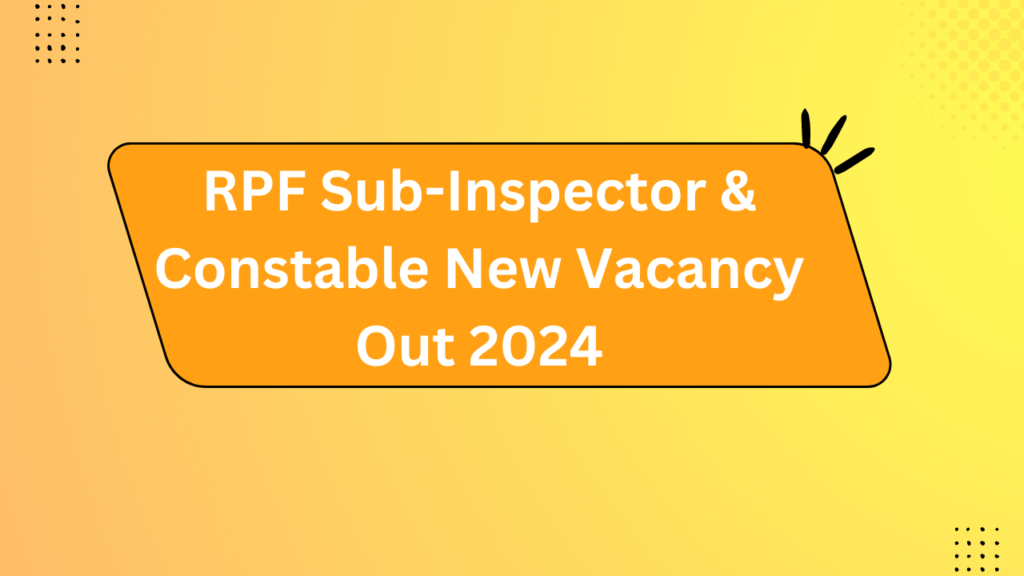 Rpf Sub-Inspector &Amp; Constable New Vacancy Out 2024