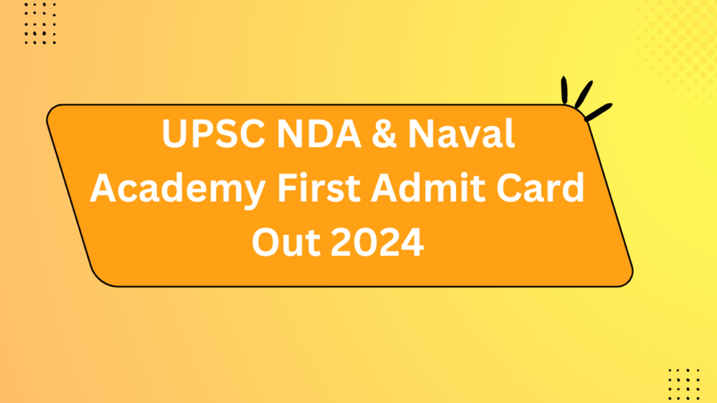 Upsc Nda &Amp; Naval Academy First Admit Card Out 2024