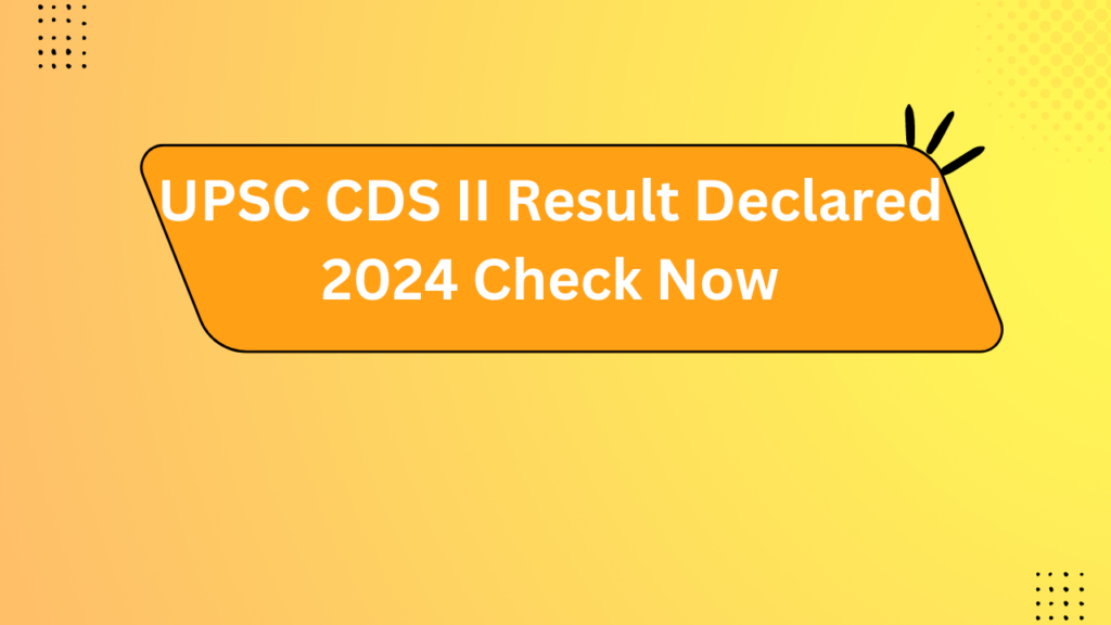 Upsc Cds Ii Result Declared 2024 Check Now