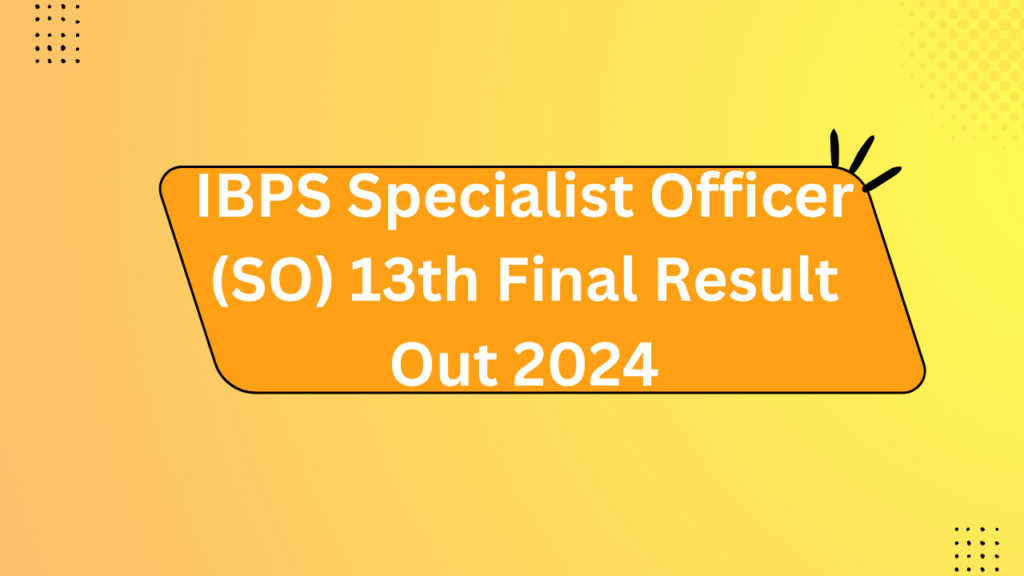 Ibps Specialist Officer (So)13Th Final Result Out 2024