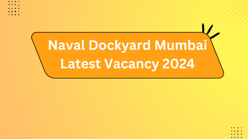 Naval Dockyard Mumbai Latest Vacancy 2024