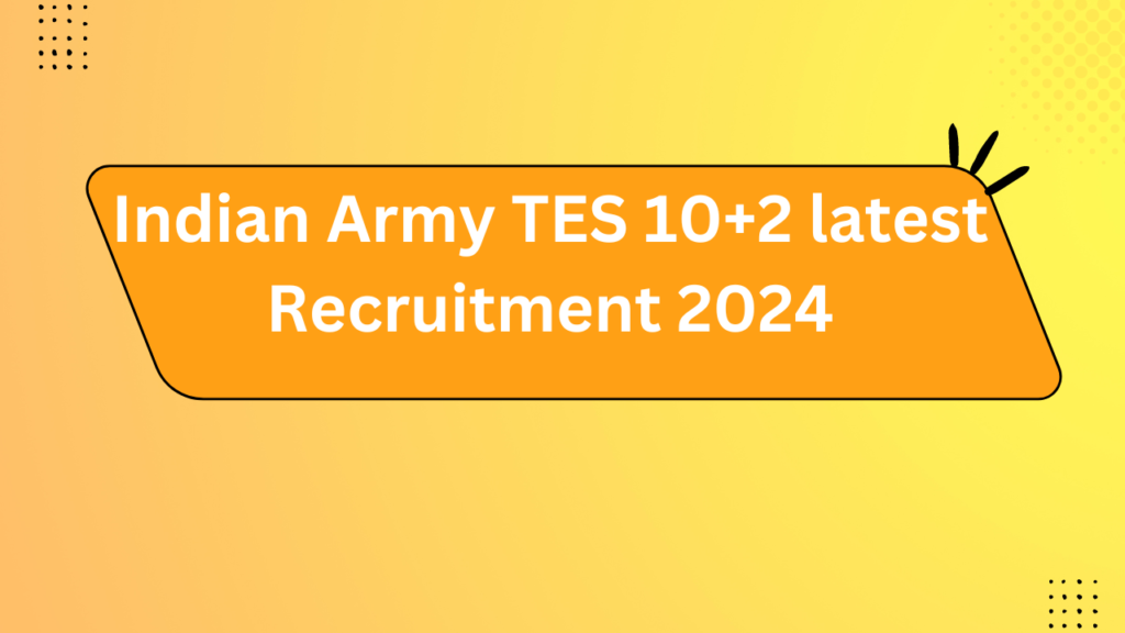 Indian Army Tes 10+2 Latest Recruitment 2024 2 Indian Army Tes 10+2 Latest Recruitment 2024