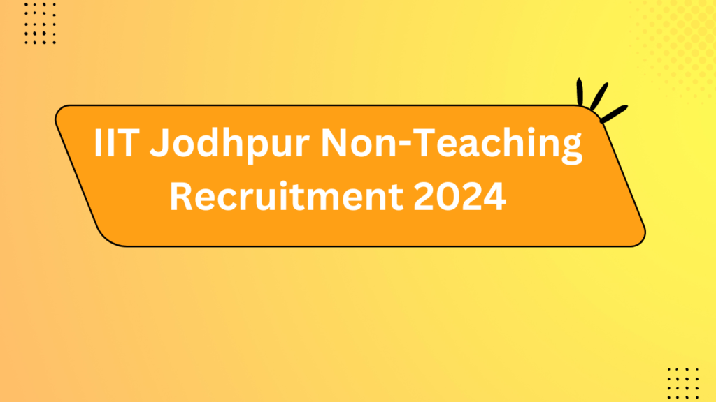 Iit Jodhpur Non-Teaching Recruitment 2024