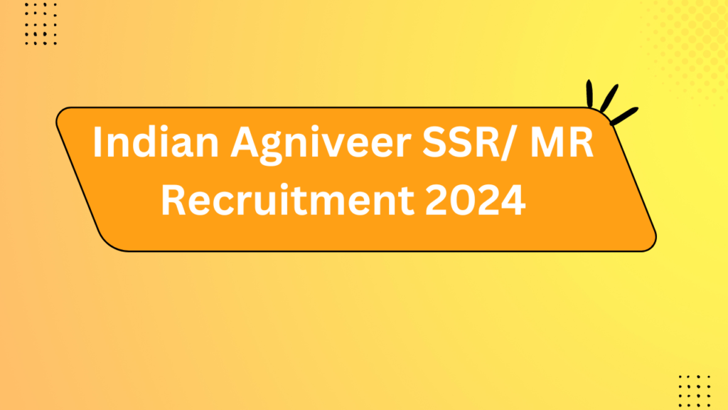 Indian Agniveer Ssr/ Mr Recruitment 2024