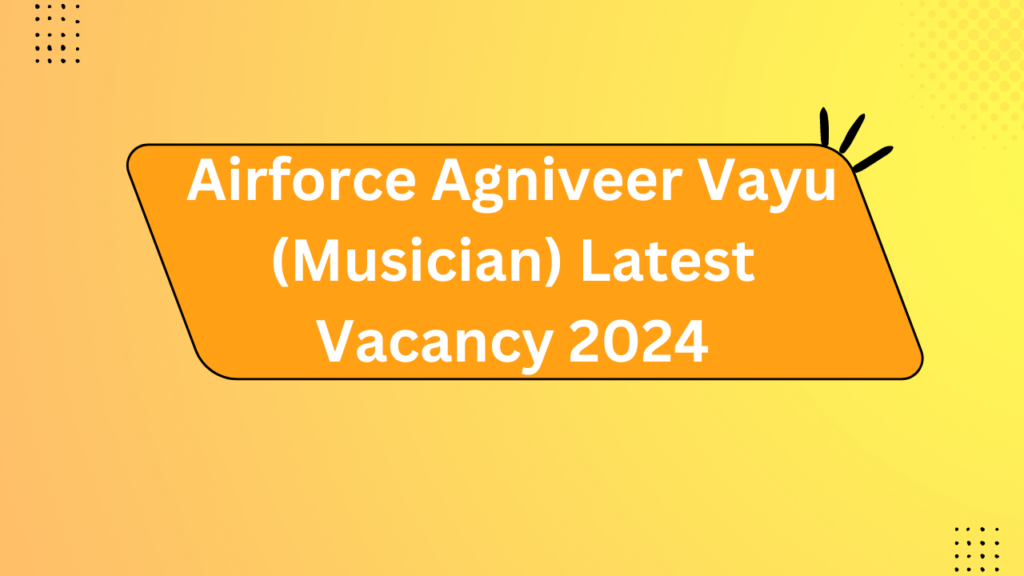 Airforce Agniveer Vayu (Musician) Latest Vacancy 2024 2 Airforce Agniveer Vayu (Musician) Latest Vacancy 2024
