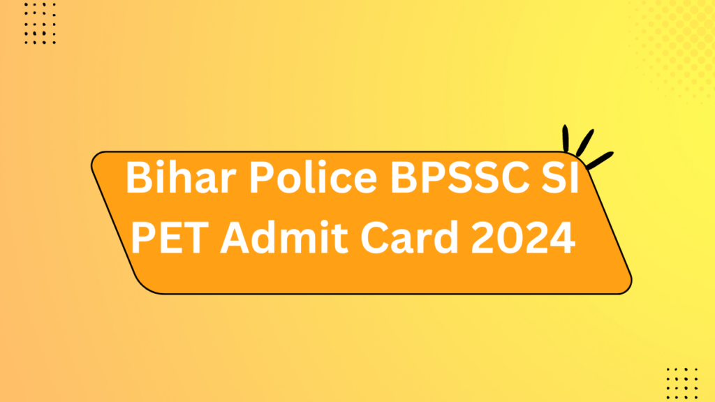 Bihar Police Bpssc Si Pet Admit Card 2024