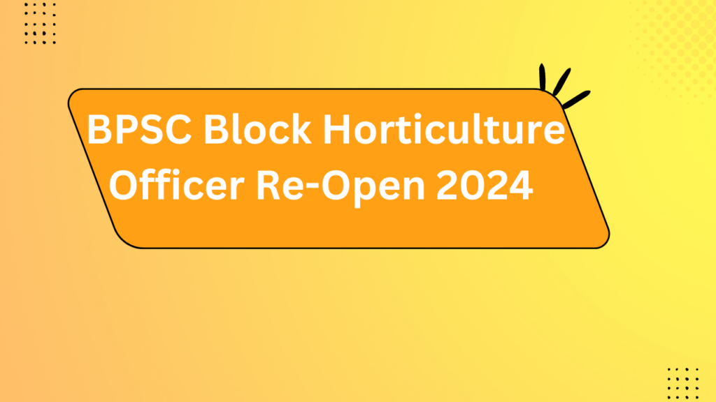 Bpsc Block Horticulture Officer Re-Open 2024 2 Bpsc Block Horticulture Officer Re-Open 2024