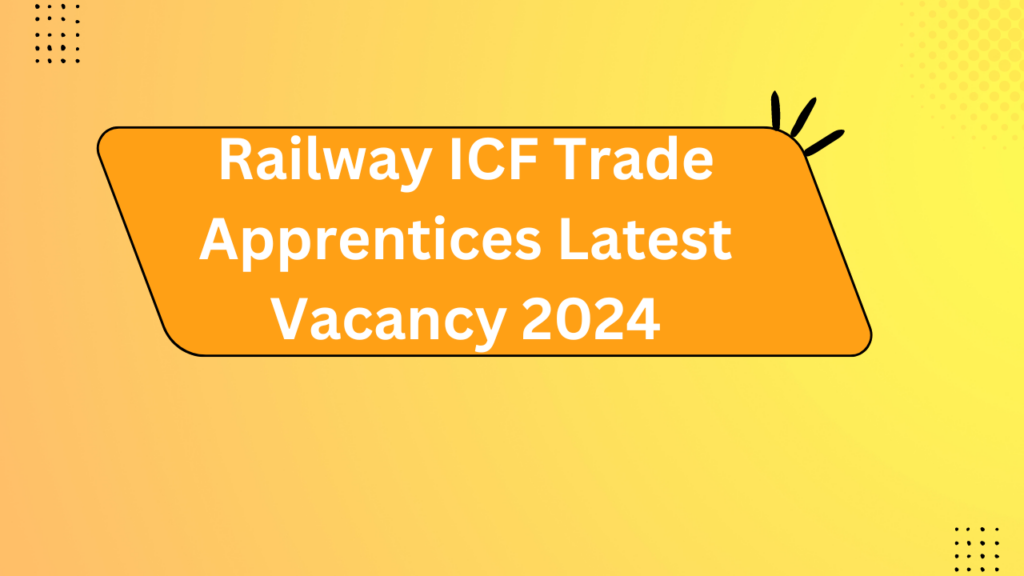 Railway Icf Trade Apprentices Latest Vacancy 2024