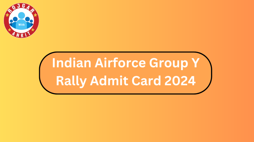 Indian Airforce Group Y Rally Admit Card 2024