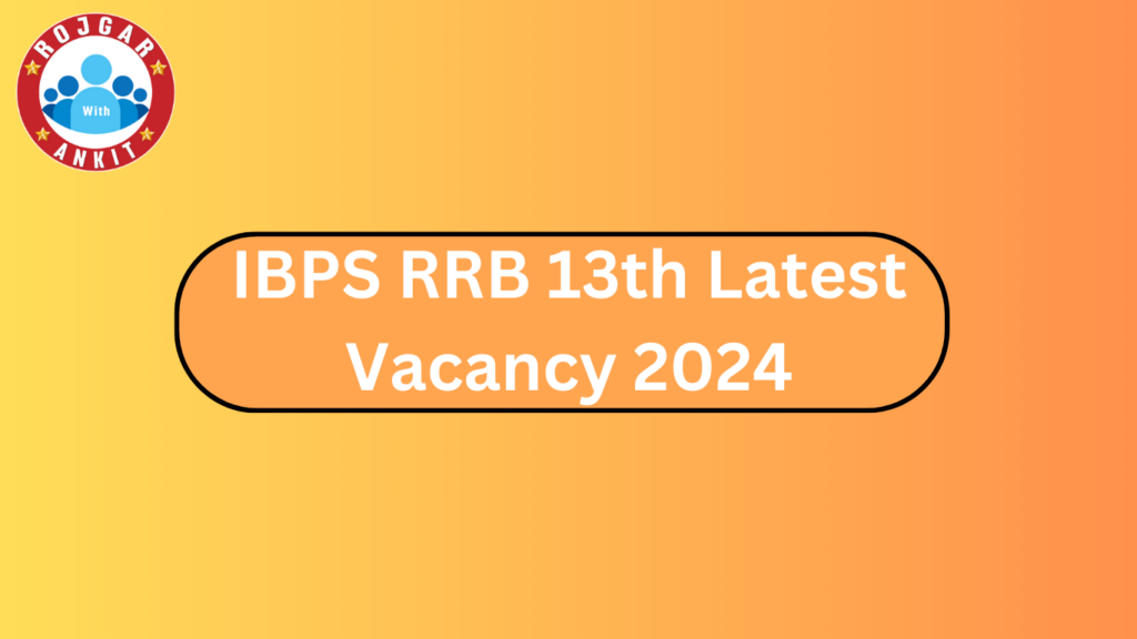 Ibps Rrb 13Th Latest Vacancy 2024