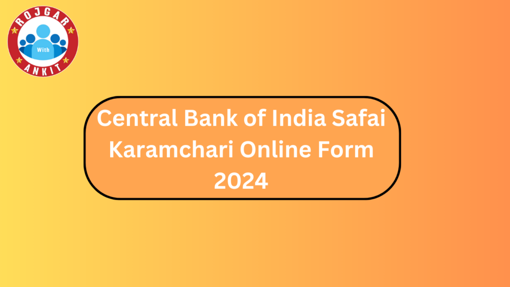 Central Bank Of India Safai Karamchari Online Form 2024