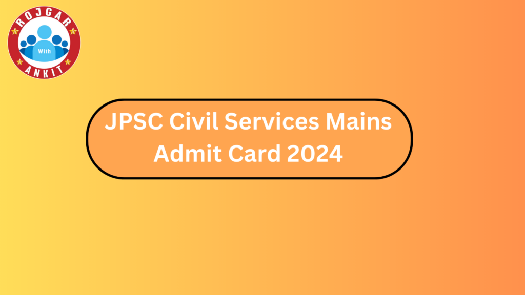 Jpsc Civil Services Mains Admit Card 2024