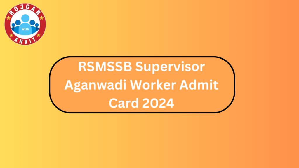 Rsmssb Supervisor Aganwadi Worker Admit Card 2024