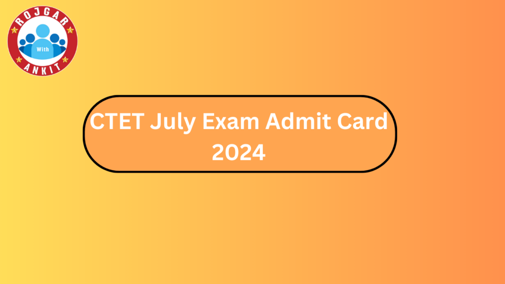 Ctet July Exam Admit Card 2024