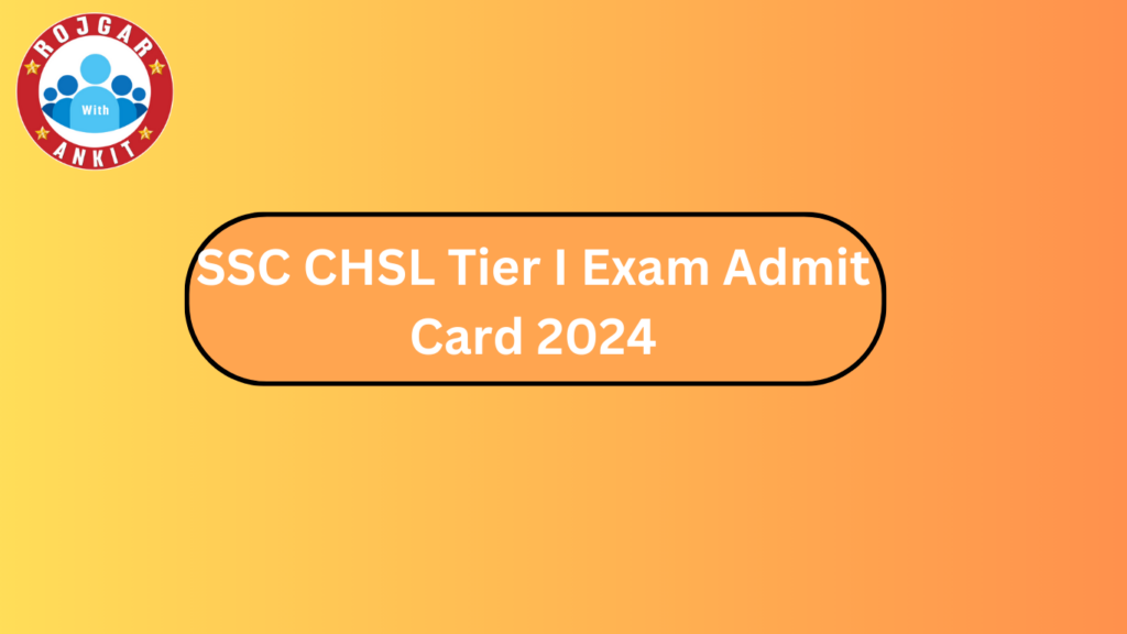 Ssc Chsl Tier I Exam Admit Card 2024