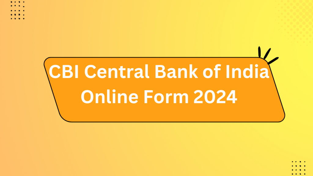 Cbi Central Bank Of India Online Form 2024