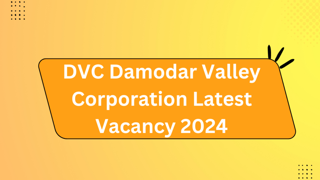 Dvc Damodar Valley Corporation Latest Vacancy 2024