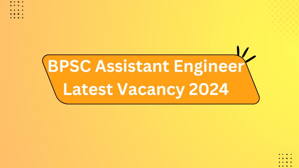 Bpsc Assistant Engineer Latest Vacancy 2024