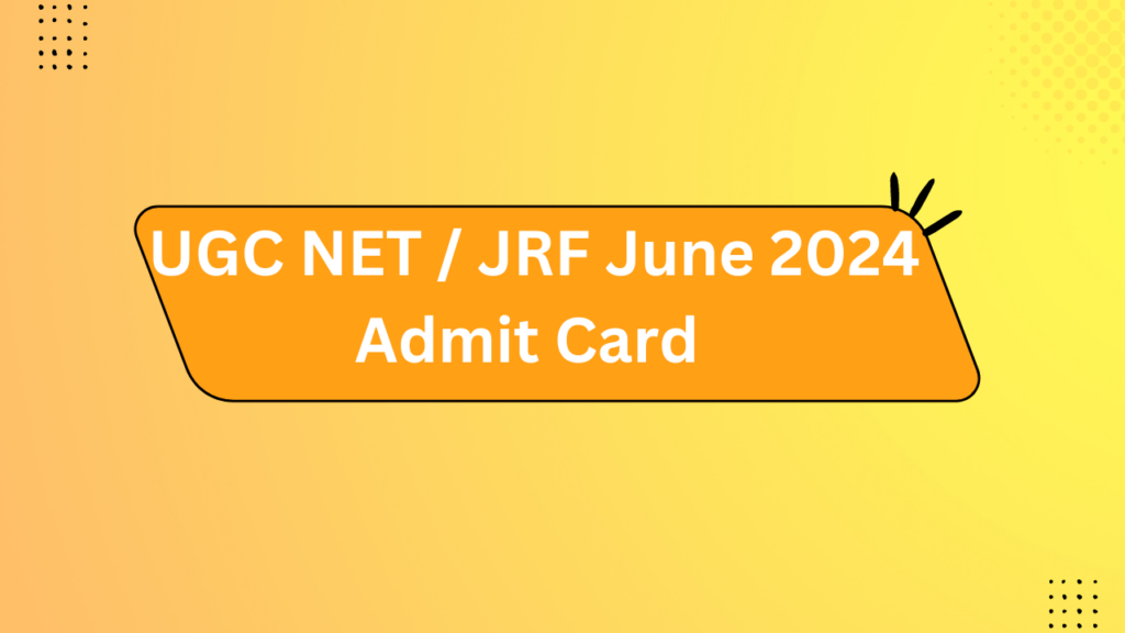 Ugc Net / Jrf June 2024 Admit Card