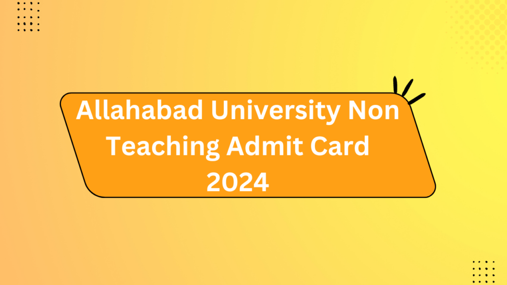 Allahabad University Non Teaching Admit Card 2024