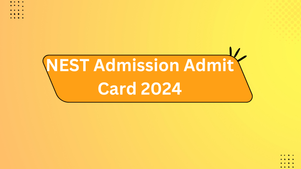 Nest Admission Admit Card 2024