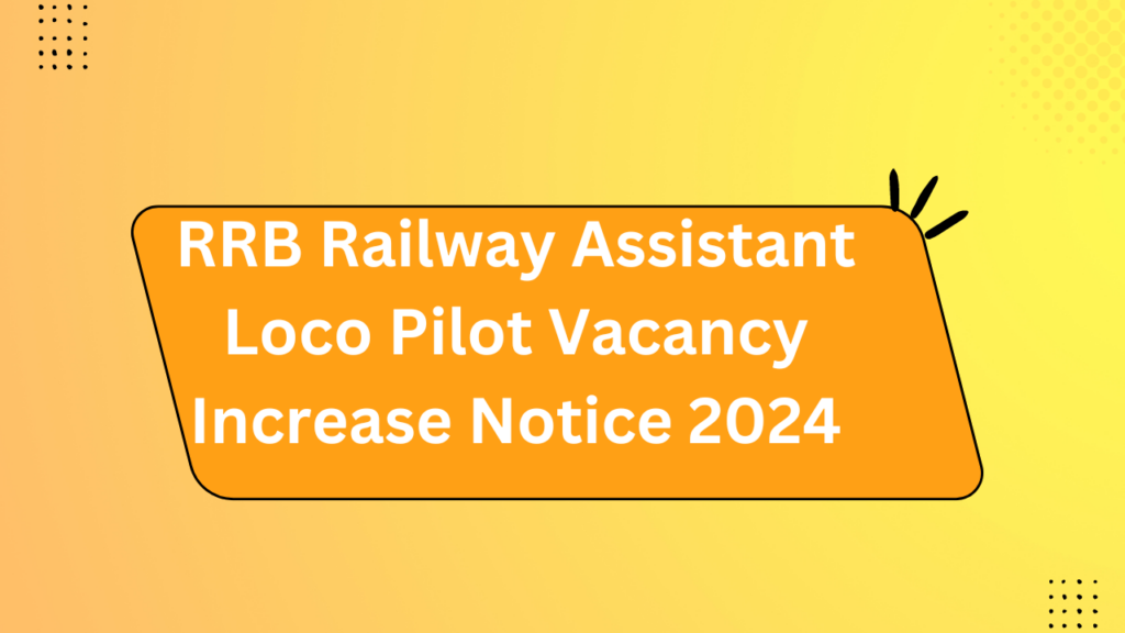Rrb Railway Assistant Loco Pilot Vacancy Increase Notice 2024
