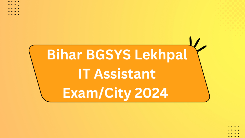Bihar Bgsys Lekhpal It Assistant Exam/City 2024