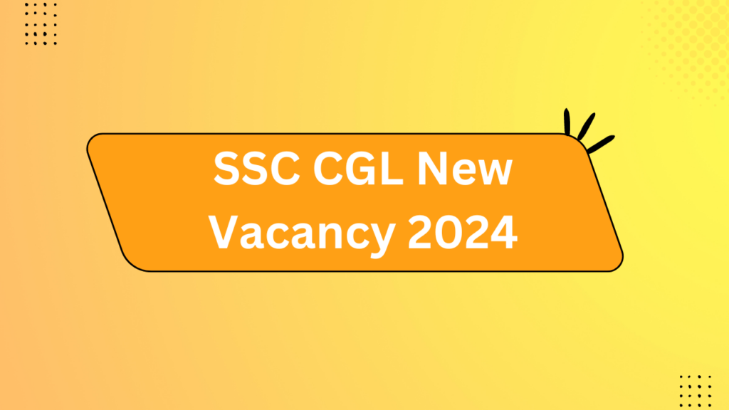 Ssc Cgl New Vacancy 2024