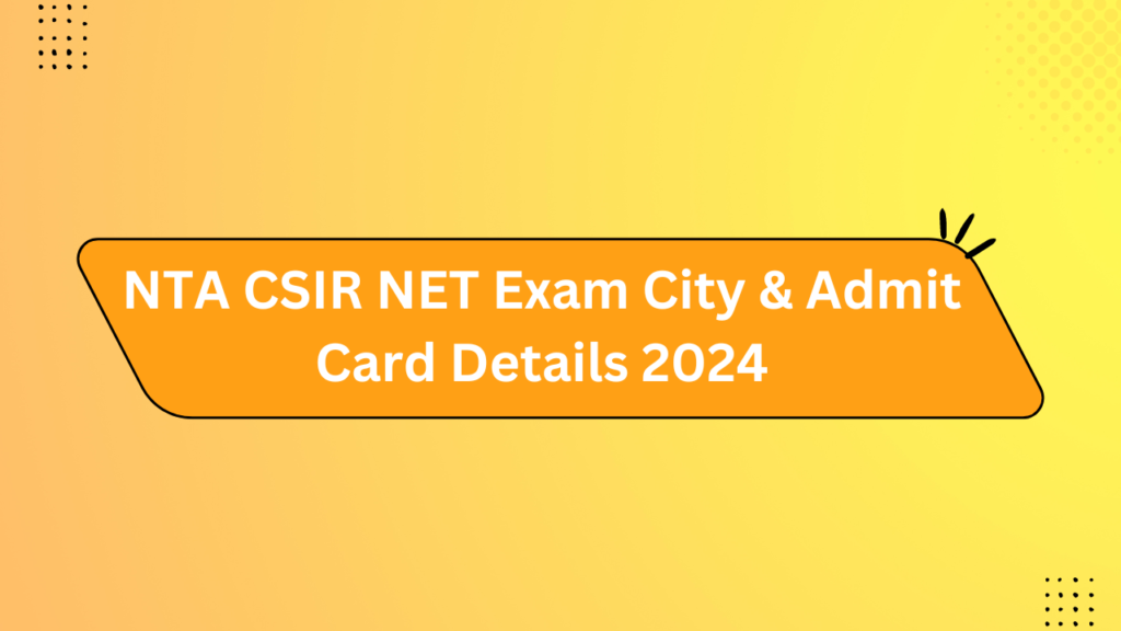 Nta Csir Net Exam City &Amp; Admit Card Details 2024