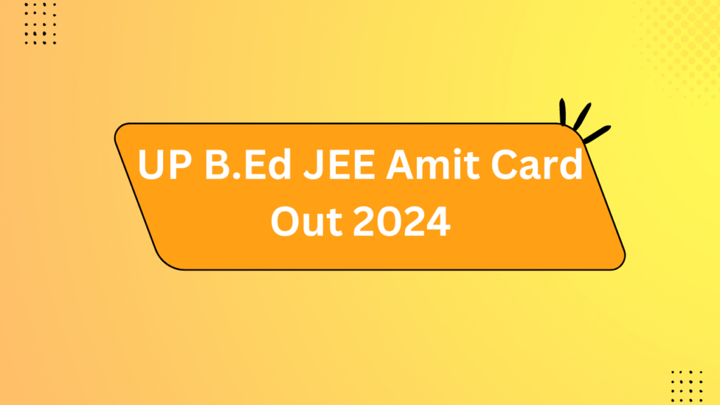 UP B.Ed JEE Amit Card Out 2024 - Rojgar With Ankit