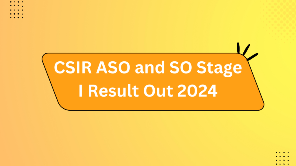 Csir Aso And So Stage I Result Out 2024
